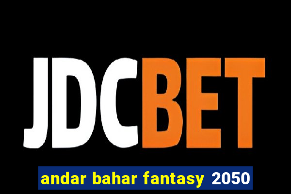 andar bahar fantasy 2050